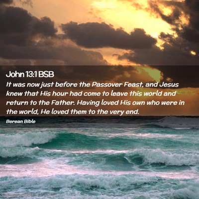 Picture 02 - John 13:1 BSB - It was now just before the Passover Feast, and - Bible Verse Picture