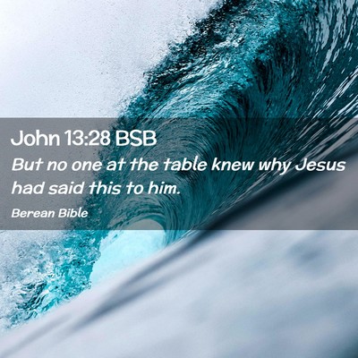 Picture 02 - John 13:28 BSB - But no one at the table knew why Jesus had said - Bible Verse Picture