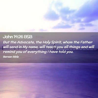 Picture 02 - John 14:26 BSB - But the Advocate, the Holy Spirit, whom the - Bible Verse Picture