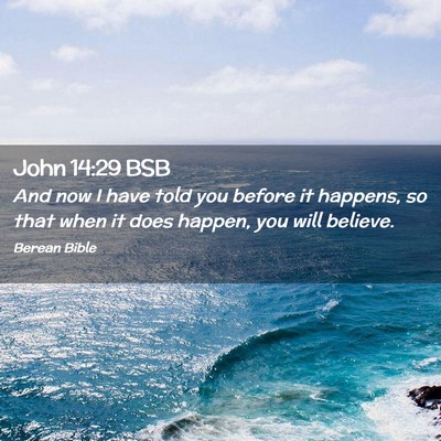 Picture 02 - John 14:29 BSB - And now I have told you before it happens, so - Bible Verse Picture