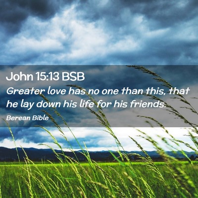 Picture 02 - John 15:13 BSB - Greater love has no one than this, that he lay - Bible Verse Picture