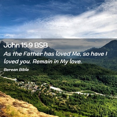 Picture 02 - John 15:9 BSB - As the Father has loved Me, so have I loved you. - Bible Verse Picture