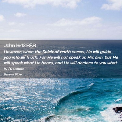 Picture 02 - John 16:13 BSB - However, when the Spirit of truth comes, He will - Bible Verse Picture