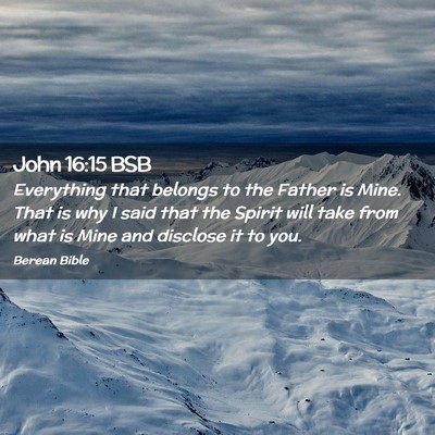 Picture 02 - John 16:15 BSB - Everything that belongs to the Father is Mine. - Bible Verse Picture
