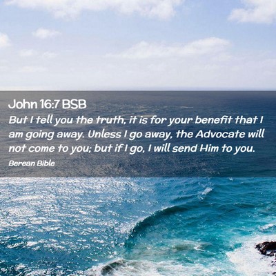 Picture 02 - John 16:7 BSB - But I tell you the truth, it is for your benefit - Bible Verse Picture