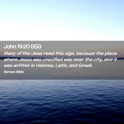 Picture 02 - John 19:20 BSB - Many of the Jews read this sign, because the - Bible Verse Picture