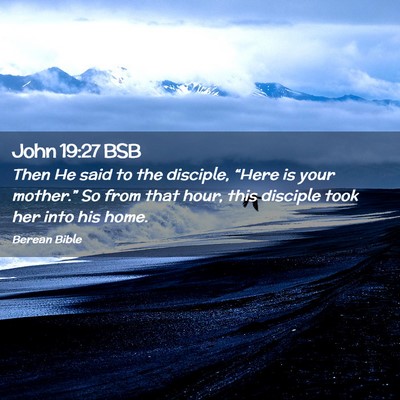 Picture 02 - John 19:27 BSB - Then He said to the disciple, “Here is your - Bible Verse Picture