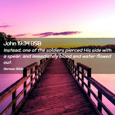 Picture 02 - John 19:34 BSB - Instead, one of the soldiers pierced His side - Bible Verse Picture
