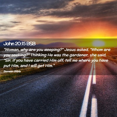 Picture 02 - John 20:15 BSB - “Woman, why are you weeping?” Jesus asked. - Bible Verse Picture