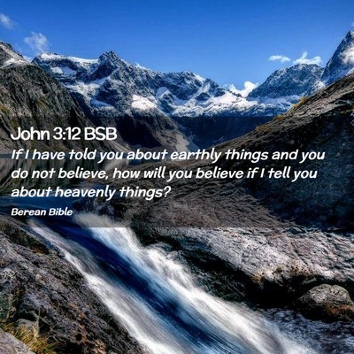Picture 02 - John 3:12 BSB - If I have told you about earthly things and you - Bible Verse Picture
