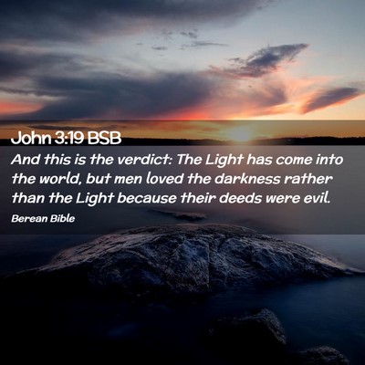 Picture 02 - John 3:19 BSB - And this is the verdict: The Light has come into - Bible Verse Picture