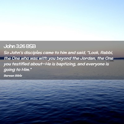 Picture 02 - John 3:26 BSB - So John’s disciples came to him and said, - Bible Verse Picture