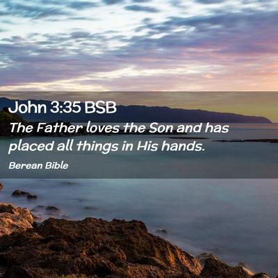 Picture 02 - John 3:35 BSB - The Father loves the Son and has placed all - Bible Verse Picture