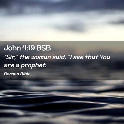 Picture 02 - John 4:19 BSB - “Sir,” the woman said, “I see that You are - Bible Verse Picture