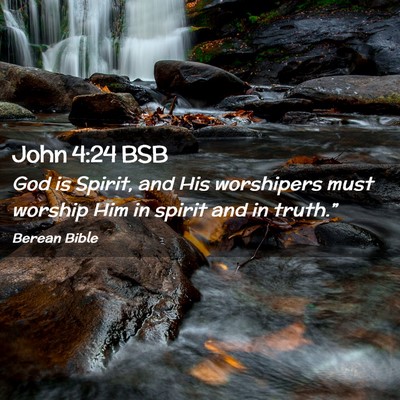Picture 02 - John 4:24 BSB - God is Spirit, and His worshipers must worship - Bible Verse Picture