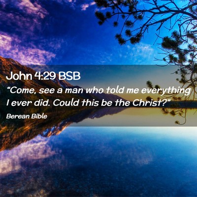 Picture 02 - John 4:29 BSB - “Come, see a man who told me everything I ever - Bible Verse Picture
