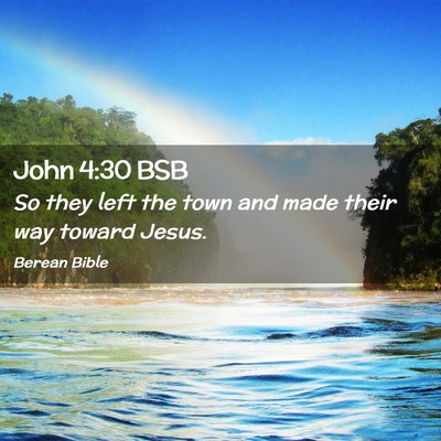 Picture 02 - John 4:30 BSB - So they left the town and made their way toward - Bible Verse Picture