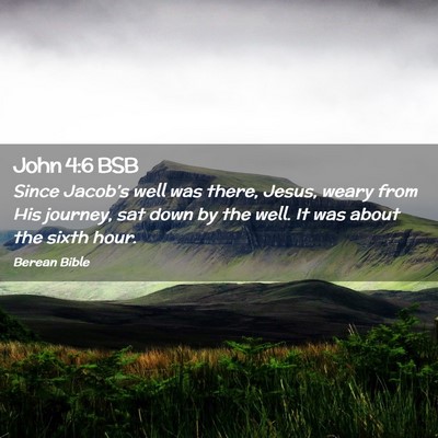 Picture 02 - John 4:6 BSB - Since Jacob’s well was there, Jesus, weary from - Bible Verse Picture