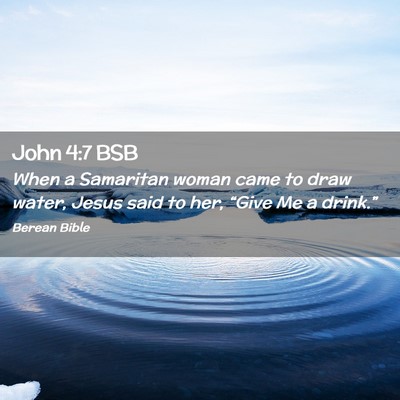 Picture 02 - John 4:7 BSB - When a Samaritan woman came to draw water, Jesus - Bible Verse Picture