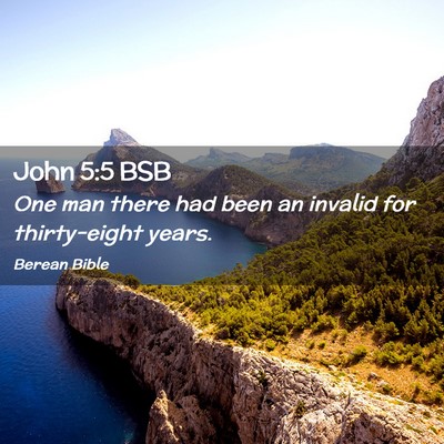 Picture 02 - John 5:5 BSB - One man there had been an invalid for - Bible Verse Picture