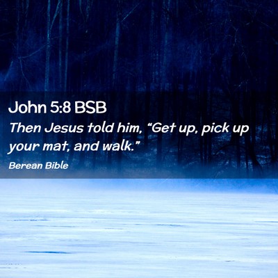 Picture 02 - John 5:8 BSB - Then Jesus told him, “Get up, pick up your mat, - Bible Verse Picture