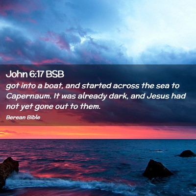 Picture 02 - John 6:17 BSB - got into a boat, and started across the sea to - Bible Verse Picture