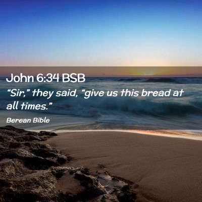 Picture 02 - John 6:34 BSB - “Sir,” they said, “give us this bread at - Bible Verse Picture