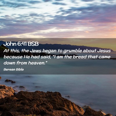 Picture 02 - John 6:41 BSB - At this, the Jews began to grumble about Jesus - Bible Verse Picture