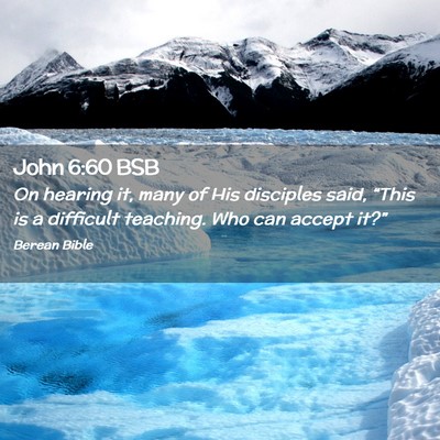 Picture 02 - John 6:60 BSB - On hearing it, many of His disciples said, - Bible Verse Picture