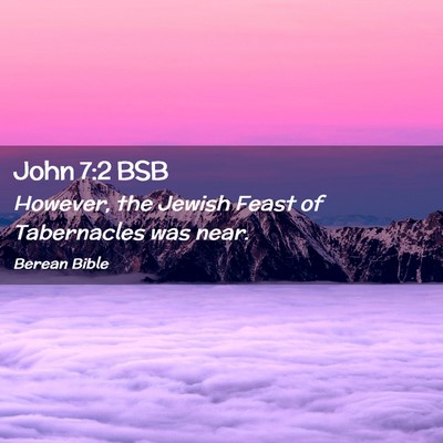 Picture 02 - John 7:2 BSB - However, the Jewish Feast of Tabernacles was - Bible Verse Picture