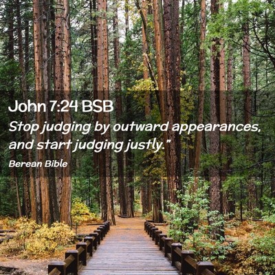Picture 02 - John 7:24 BSB - Stop judging by outward appearances, and start - Bible Verse Picture