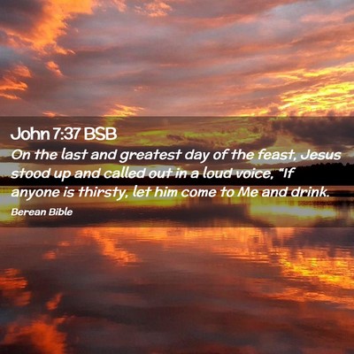Picture 02 - John 7:37 BSB - On the last and greatest day of the feast, Jesus - Bible Verse Picture