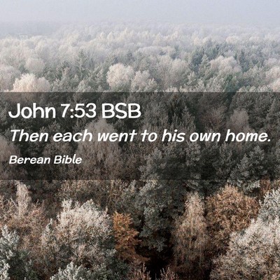 Picture 02 - John 7:53 BSB - Then each went to his own - Bible Verse Picture