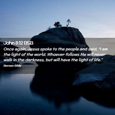 Picture 02 - John 8:12 BSB - Once again, Jesus spoke to the people and said, - Bible Verse Picture