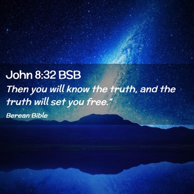 Picture 02 - John 8:32 BSB - Then you will know the truth, and the truth will - Bible Verse Picture