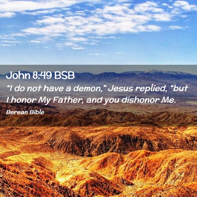 Picture 02 - John 8:49 BSB - “I do not have a demon,” Jesus replied, - Bible Verse Picture