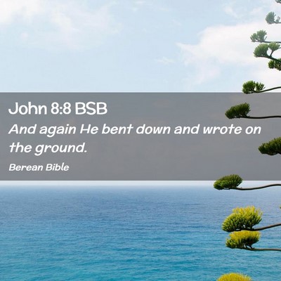 Picture 02 - John 8:8 BSB - And again He bent down and wrote on the - Bible Verse Picture