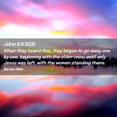 Picture 02 - John 8:9 BSB - When they heard this, they began to go away one - Bible Verse Picture