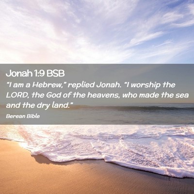 Picture 02 - Jonah 1:9 BSB - “I am a Hebrew,” replied Jonah. “I worship - Bible Verse Picture