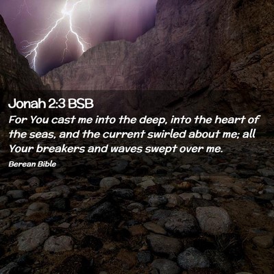 Picture 02 - Jonah 2:3 BSB - For You cast me into the deep, into the heart of - Bible Verse Picture