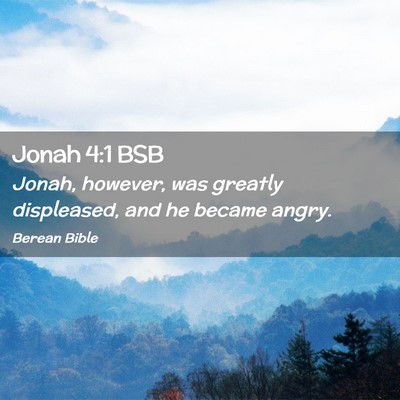 Picture 02 - Jonah 4:1 BSB - Jonah, however, was greatly displeased, and he - Bible Verse Picture