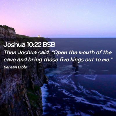 Picture 02 - Joshua 10:22 BSB - Then Joshua said, “Open the mouth of the cave - Bible Verse Picture