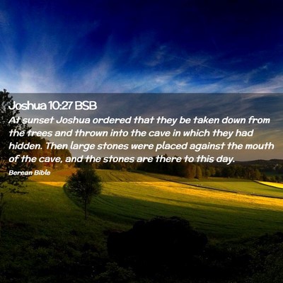 Picture 02 - Joshua 10:27 BSB - At sunset Joshua ordered that they be taken down - Bible Verse Picture