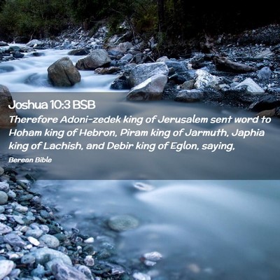 Picture 02 - Joshua 10:3 BSB - Therefore Adoni-zedek king of Jerusalem sent word - Bible Verse Picture