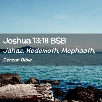 Picture 02 - Joshua 13:18 BSB - Jahaz, Kedemoth, - Bible Verse Picture