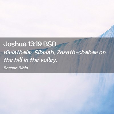 Picture 02 - Joshua 13:19 BSB - Kiriathaim, Sibmah, Zereth-shahar on the hill in - Bible Verse Picture