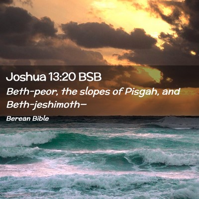Picture 02 - Joshua 13:20 BSB - Beth-peor, the slopes of Pisgah, and - Bible Verse Picture