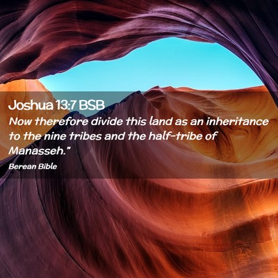 Picture 02 - Joshua 13:7 BSB - Now therefore divide this land as an inheritance - Bible Verse Picture
