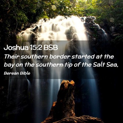 Picture 02 - Joshua 15:2 BSB - Their southern border started at the bay on the - Bible Verse Picture