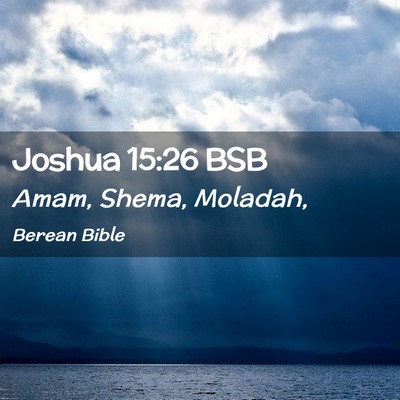 Picture 02 - Joshua 15:26 BSB - Amam, Shema, - Bible Verse Picture